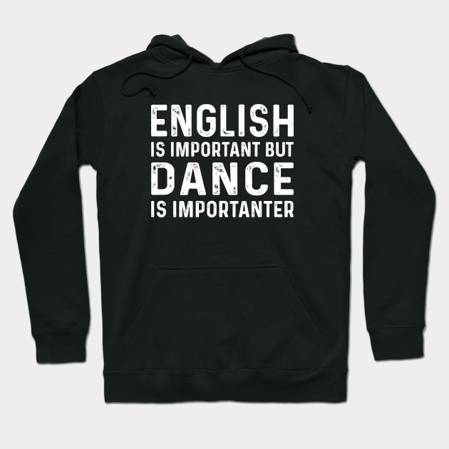 English Is Important But Dance Is Importanter Hoodie by CoApparel